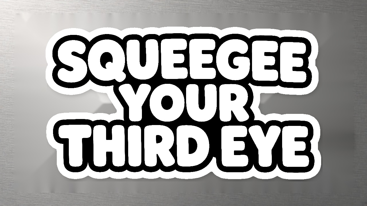 Squeegee Your Third Eye